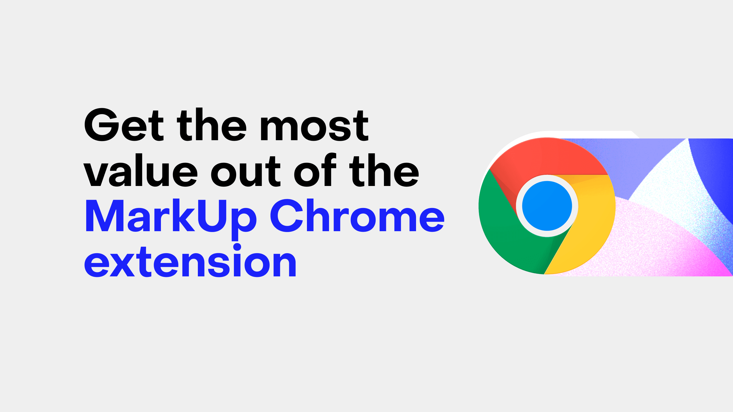 Title graphic reading “Get the most value out of the MarkUp Chrome extension” beside the Google Chrome logo